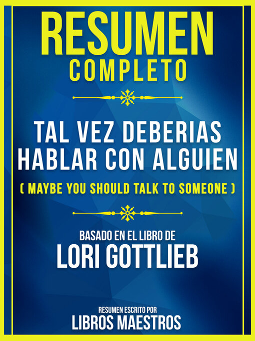 Cover image for Resumen Completo De Tal Vez Deberias Hablar Con Alguien (Maybe You Should Talk to Someone)--Basado En El Libro De Lori Gottlieb